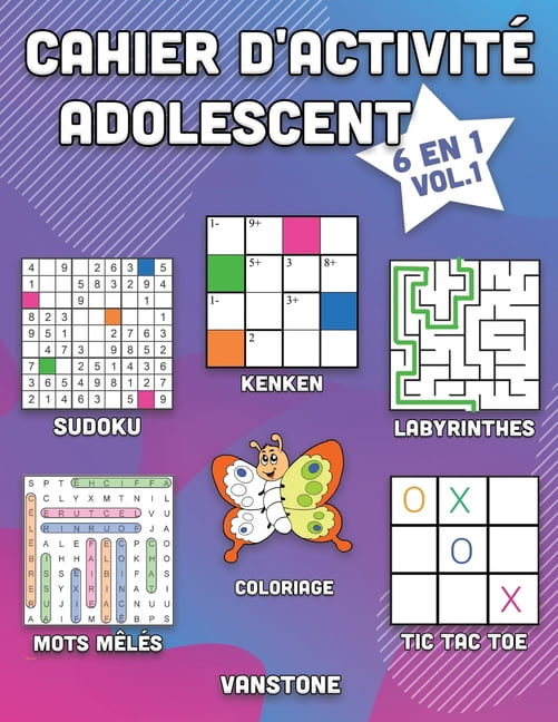 Cahier d'Activité Adolescent Cahier d'activité adolescent: 6 en 1 - Sudoku, Mots mêlés, coloriage, labyrinthes, Jeux de logique et Morpion (Vol., Book 1, (Paperback)