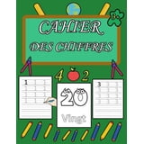 Cahier des Chiffres: Pour apprendre à écrire les chiffres à vos enfants ...