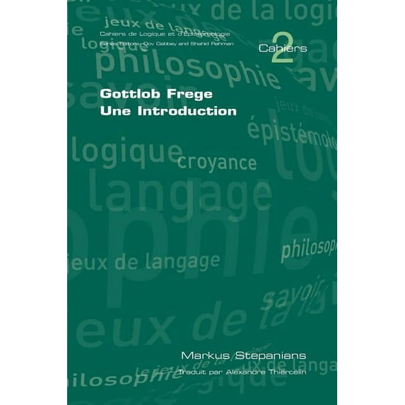 Cahiers de Logique Et D'Epistemologie: Gottlob Frege. Une Introduction (Paperback)