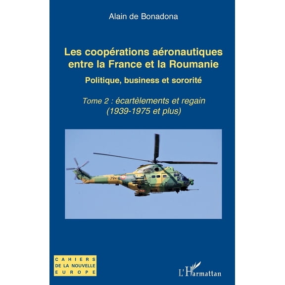 Cahiers de la Nouvelle Europe Les cooprations aronautiques entre la France et la Roumanie: Politique, business et sororit - Tome 2: cartlements e, (Paperback)