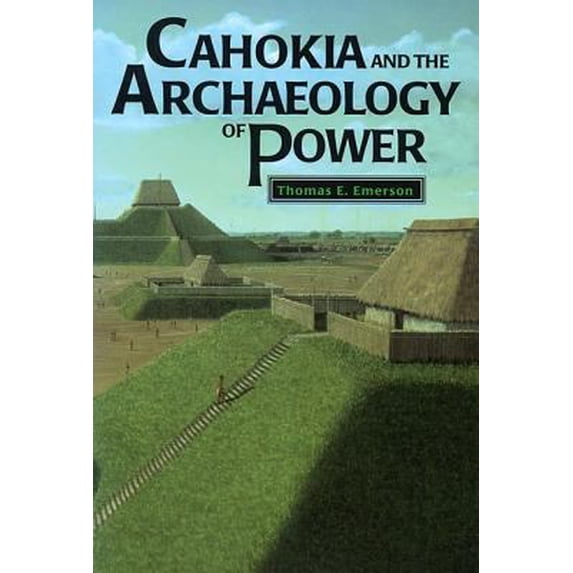 Pre-Owned Cahokia and the Archaeology of Power (Paperback) 0817308881 9780817308889