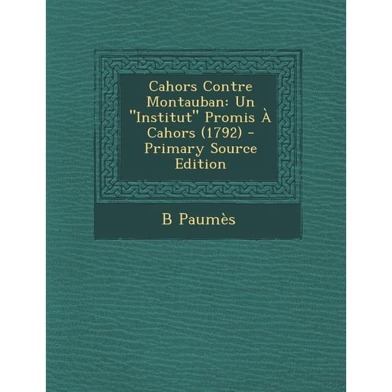 Cahors Contre Montauban : Un Institut Promis a Cahors (1792)