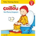 thumbnail image 1 of Pre-Owned Caillou, No More Diapers: Step 2: Potty Training Series (Board book) 2897182962 9782897182960, 1 of 1