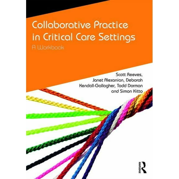 Caipe Collaborative Practice Collaborative Practice in Critical Care Settings: A Workbook, (Paperback)
