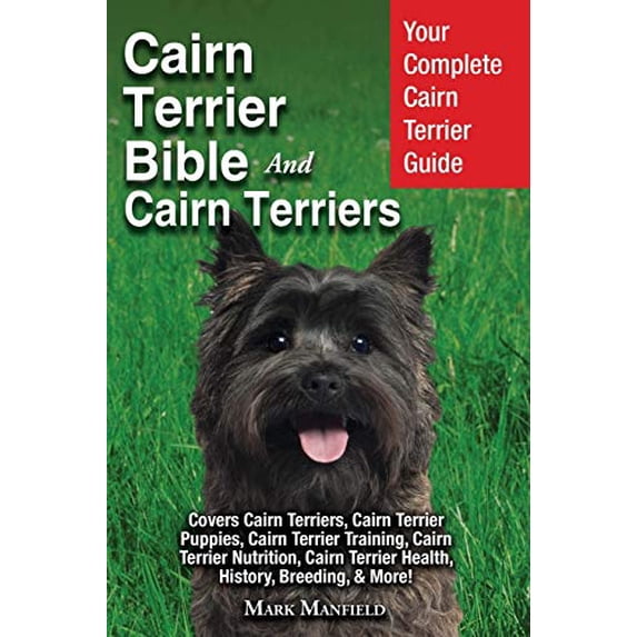 Pre-Owned Cairn Terrier Bible And Cairn Terriers: Your Complete Cairn Terrier Guide Covers Cairn Terriers, Cairn Terrier Puppies, Cairn Terrier Training, Cairn (Paperback) 1911355910 9781911355915