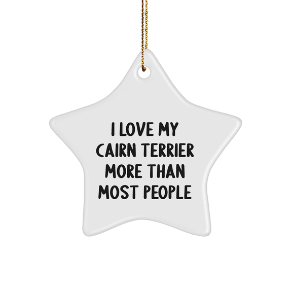 Cairn Terrier Dog Lovers Star Ornament, I Love My Cairn Terrier More Than Most People Gifts from Friends, Family to Cairn Terrier Dog Enthusiasts, Unique Christmas Unique Gifts