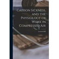 thumbnail image 1 of Caisson Sickness, and the Physiology of Work in Compressed Air, (Paperback), 1 of 1