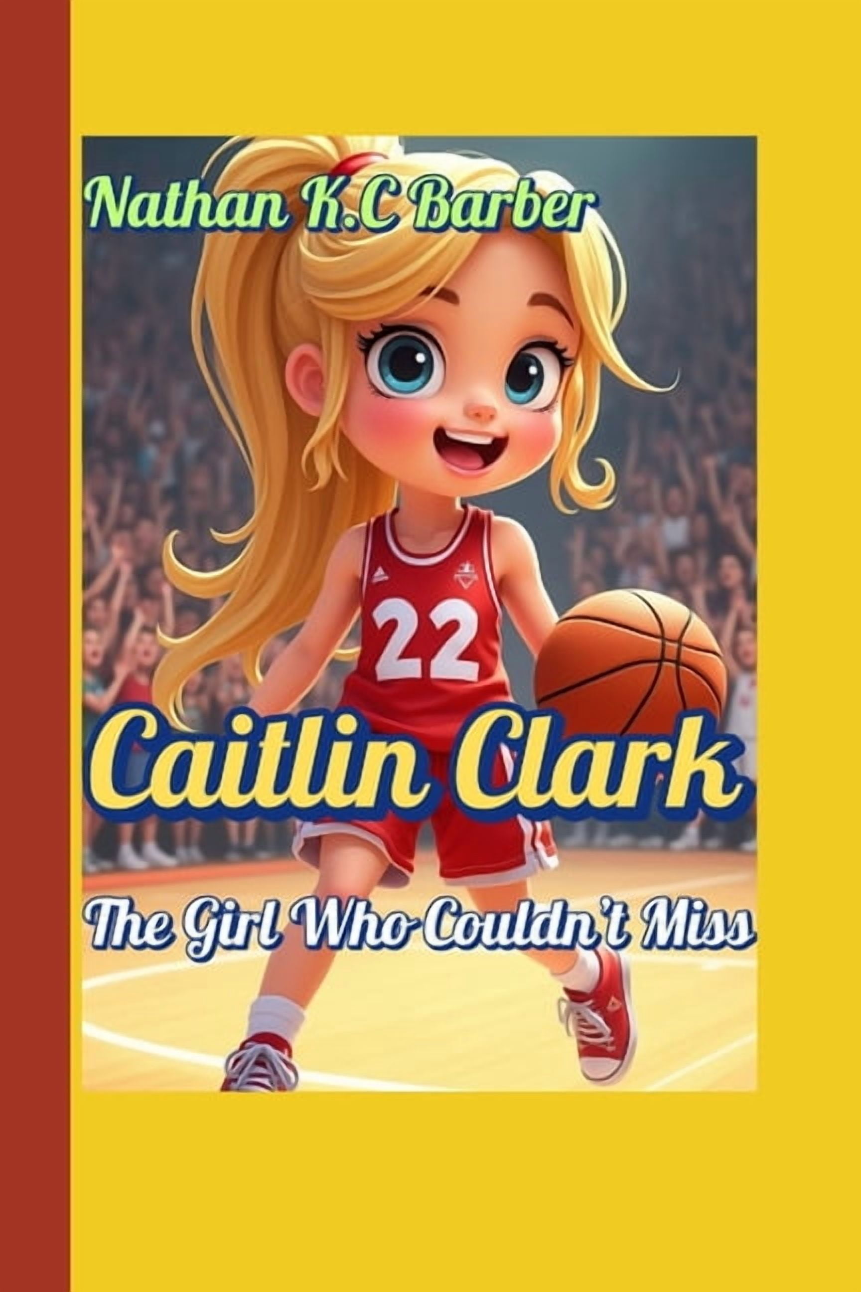 Caitlin Clark The Girl Who Couldn't Miss: Discover the Secret Behind Caitlin's Epic Shots and Dreams!, (Paperback)