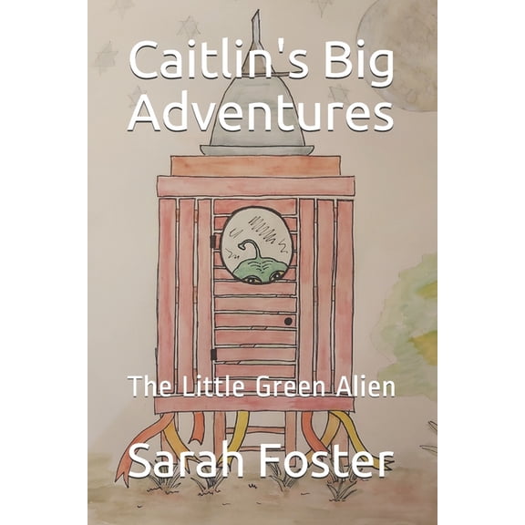Caitlin's Big Adventures: The Little Green Alien, (Paperback)