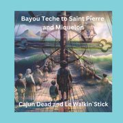 Cajun Dead and Le Walkin`Stick Bayou Teche to Saint Pierre et Miquelon, Paperback