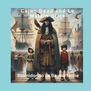 Cajun Dead and Le Walkin`Stick Blomidon to Le Bayou Teche, Paperback