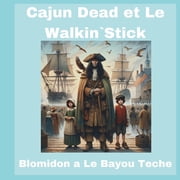 Cajun Dead et Le Walkin`Stick Blomidon a Le Bayou Teche, Paperback