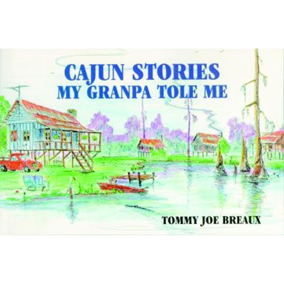 Pre-Owned Cajun Stories My Granpa Tole Me (Paperback) 1565544161 9781565544161