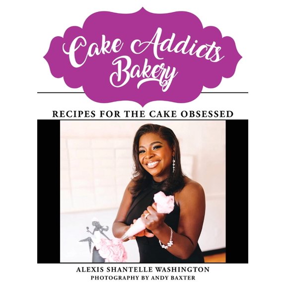 Cake Addicts Bakery: Recipes for the Cake Obsessed, (Hardcover)