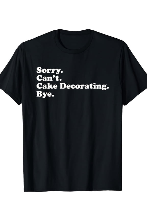 Cake Decorating Funny Baker Slogan Graphic T Shirt