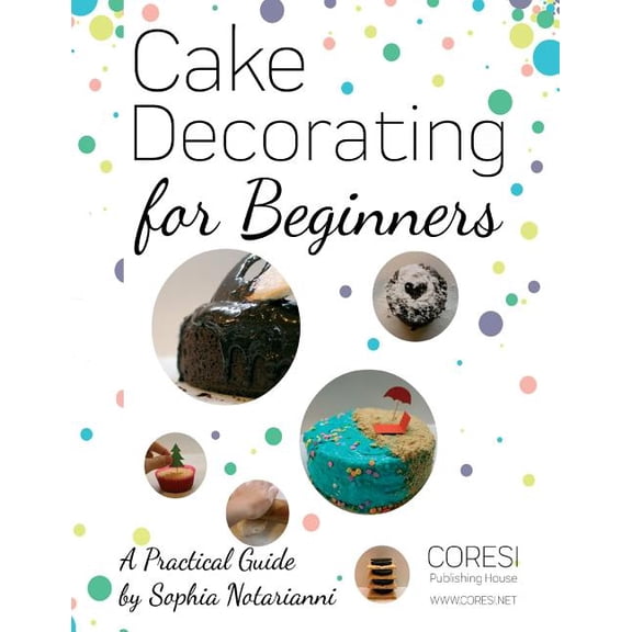 Cake Decorating for Beginners. A Practical Guide: Letter-format full-color edition, (Paperback)