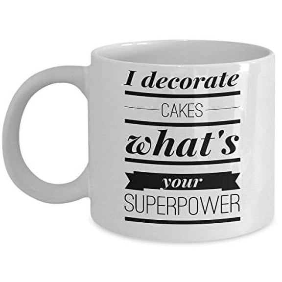 Cake Decorator 11 oz Coffee Mug - I Decorate Cakes What's Your Superpower White Ceramic Gift