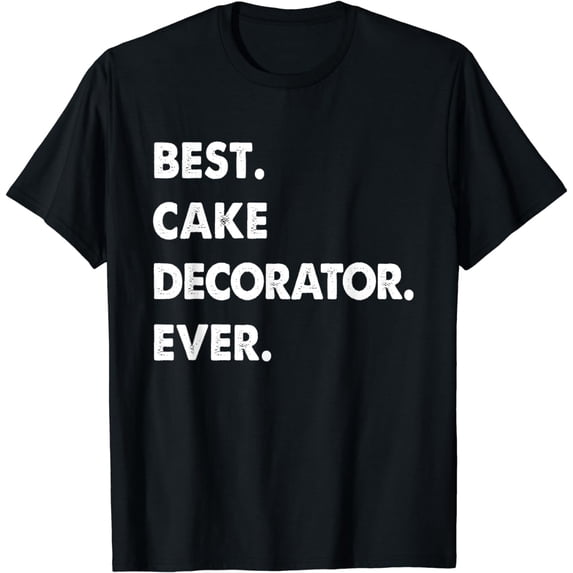 Cake Decorator Profession Best Cake Decorator Ever T-Shirt