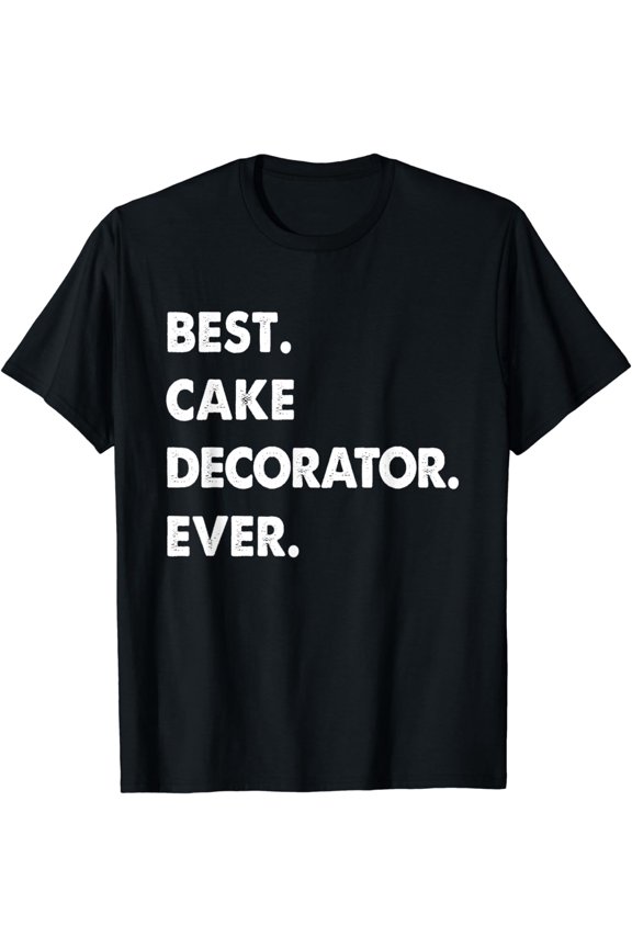 Cake Decorator Profession Best Cake Decorator Ever T-Shirt