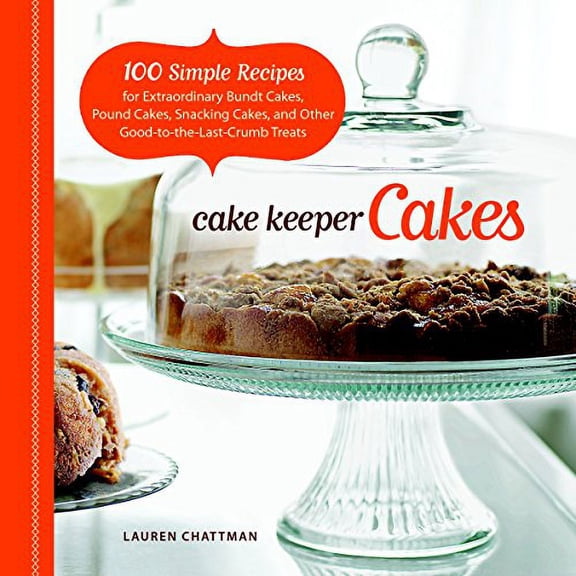 Pre-Owned Cake Keeper Cakes: 100 Simple Recipes for Extraordinary Bundt Cakes, Pound Cakes, Snacking Cakes, and Other Good-To-The-Last-Crumb Treats (Paperback) 1600851207 9781600851209