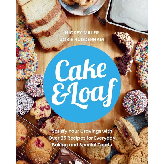 Cake & Loaf: Satisfy Your Cravings with Over 85 Recipes for Everyday Baking and Sweet Treats (Paperback) by Nickey Miller, Josie Rudderham