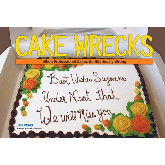 Cake Wrecks: When Professional Cakes Go Hilariously Wrong (Hardcover)
