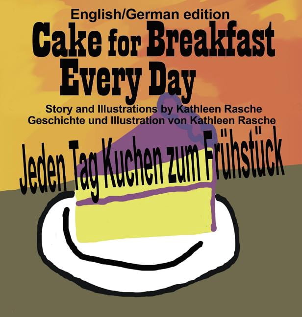 Cake for Breakfast Every Day - English/German edition, (Hardcover)