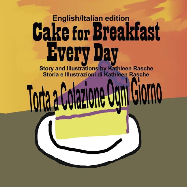 Cake for Breakfast Every Day - English/Italian edition, (Paperback)