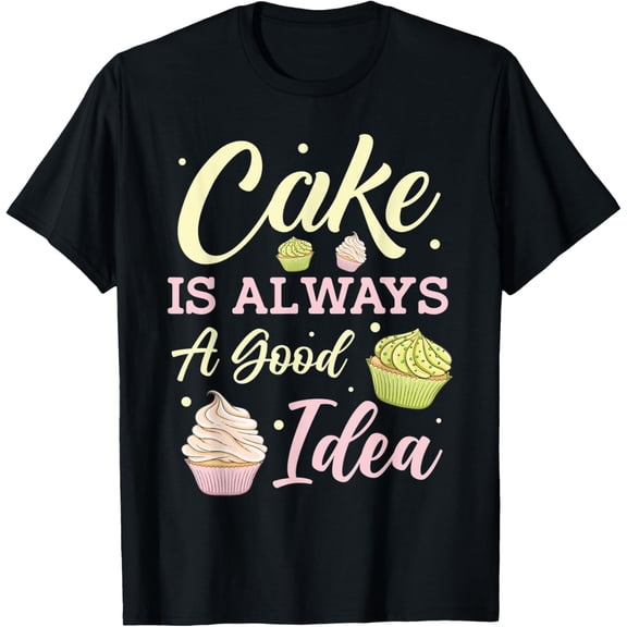 Cake is always a good idea T-Shirt