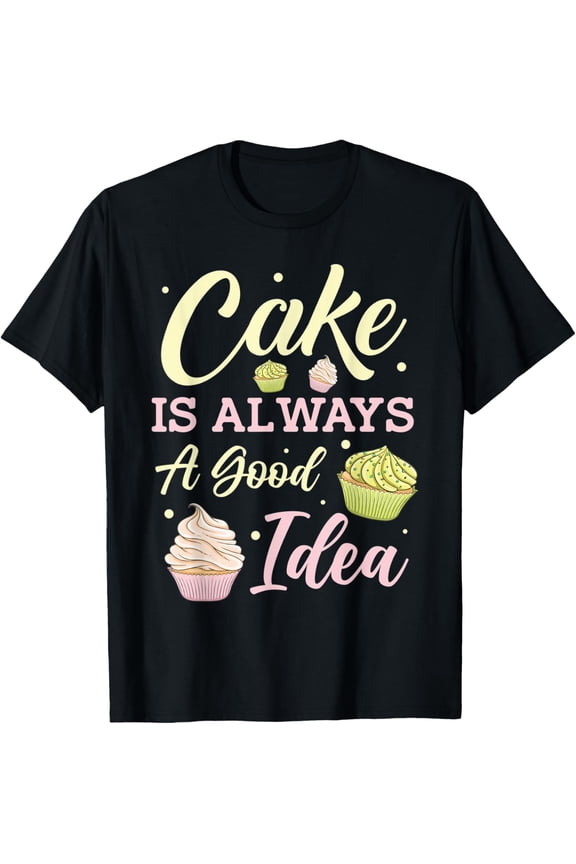 Cake is always a good idea T-Shirt