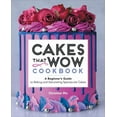 thumbnail image 1 of Cakes That Wow Cookbook: A Beginner's Guide to Baking and Decorating Spectacular Cakes, (Paperback), 1 of 1