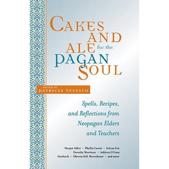Pre-Owned Cakes and Ale for the Pagan Soul: Spells, Recipes, Reflections from Neopagan Elders Teachers (Paperback) 1580911641 9781580911641