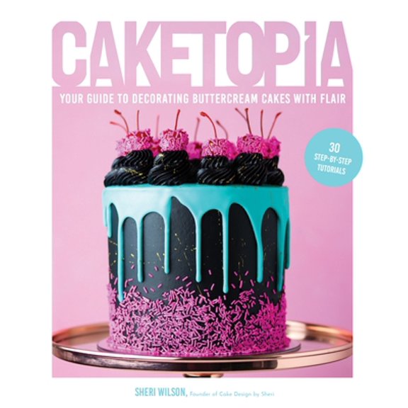 Pre-Owned Caketopia: Your Guide to Decorating Buttercream Cakes with Flair (Hardcover) 1645673944 9781645673941