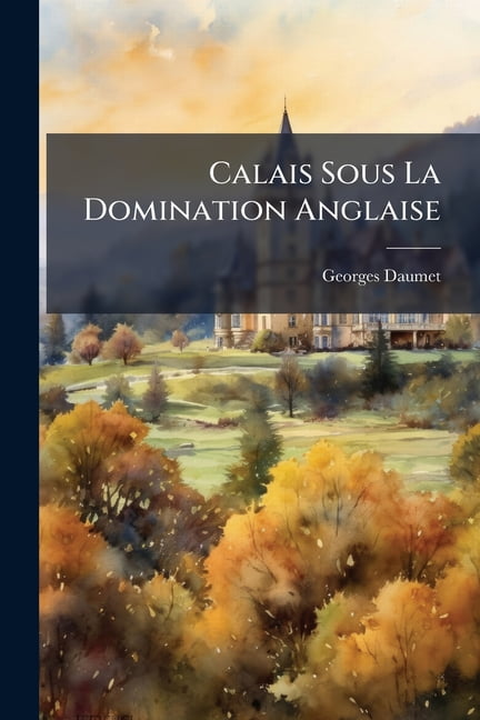 Calais Sous La Domination Anglaise (Paperback)