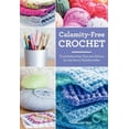 thumbnail image 1 of Calamity-Free Crochet: Troubleshooting Tips and Advice for the Savvy Needlecrafter, (Hardcover), 1 of 1