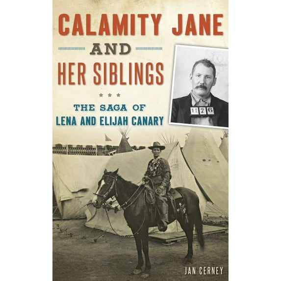 Calamity Jane and Her Siblings: The Saga of Lena and Elijah Canary (Hardcover)