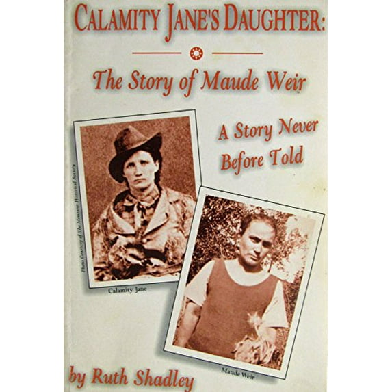 Pre-Owned Calamity Jane's Daughter: The Story of Maude Weir: A Story Never Told Before (Paperback) 0965271501 9780965271509
