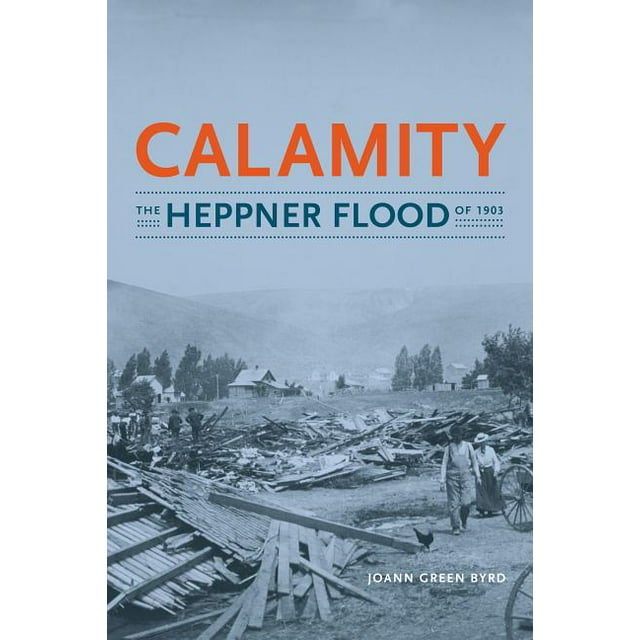 Calamity The Heppner Flood of 1903 (Paperback)