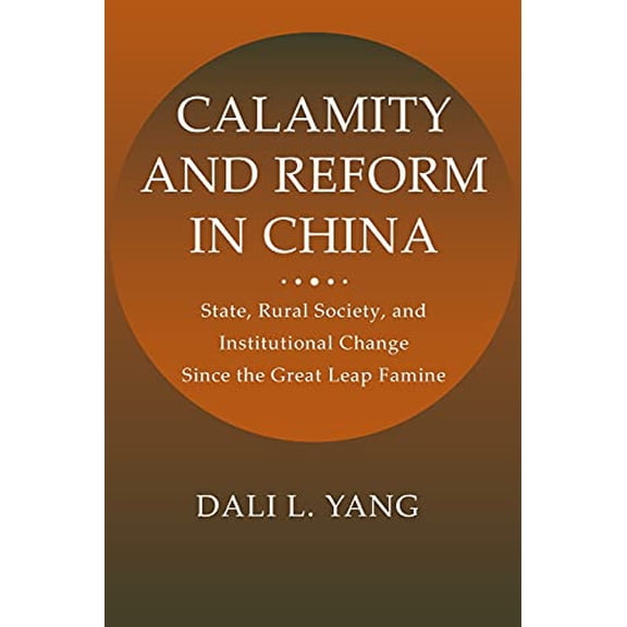 Pre-Owned Calamity and Reform in China: State, Rural Society, and Institutional Change Since the Great Leap Famine (Paperback) 0804734704 9780804734707