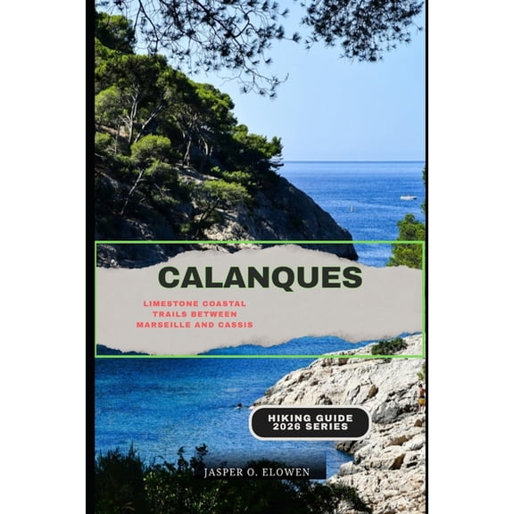 Calanques: Limestone Coastal Trails Between Marseille and Cassis, (Paperback)