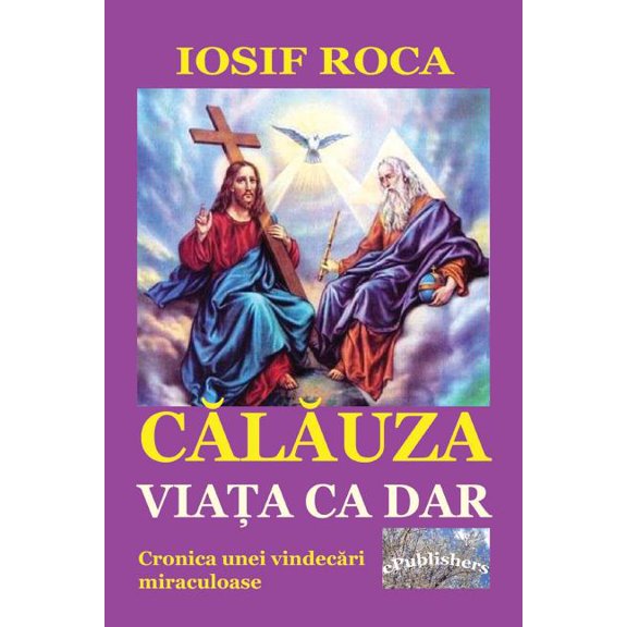Calauza: Viata CA Dar: Cronica Unei Vindecari Miraculoase