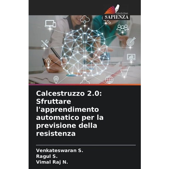 Calcestruzzo 2.0: Sfruttare l'apprendimento automatico per la previsione della resistenza, (Paperback)
