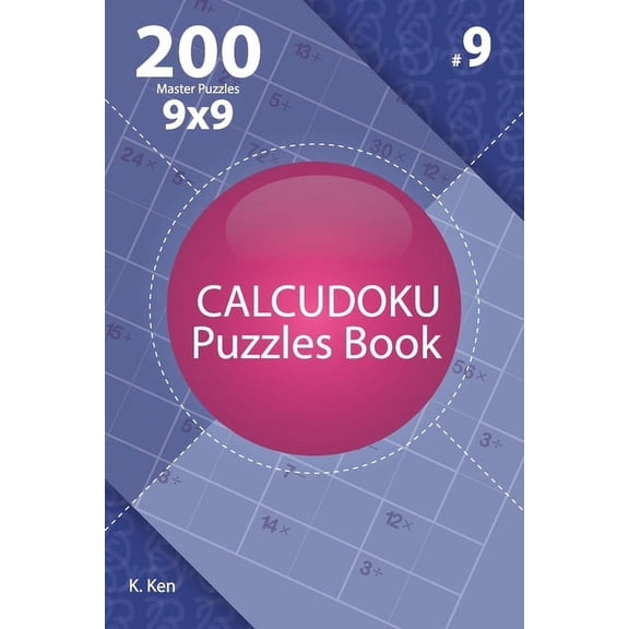 Calcudoku - 200 Master Puzzles 9x9 (Volume 9)