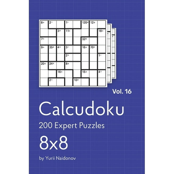 Calcudoku Calcudoku: 200 Expert Puzzles 8x8 vol. 16, Book 16, (Paperback)