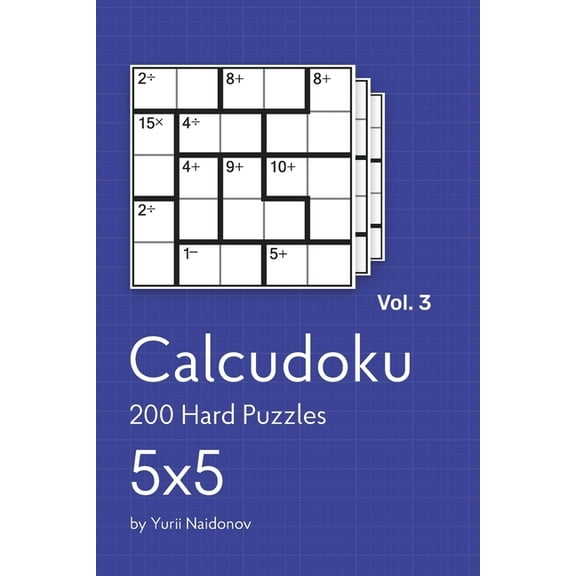 Calcudoku: Calcudoku : 200 Hard Puzzles 5x5 vol. 3 (Series #3) (Paperback)