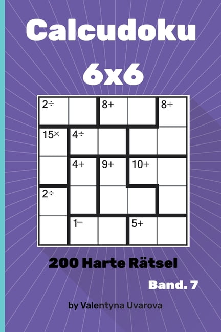 Calcudoku Calcudoku: 200 Harte RÃ¤tsel 6x6 band. 7, Book 7, (Paperback)