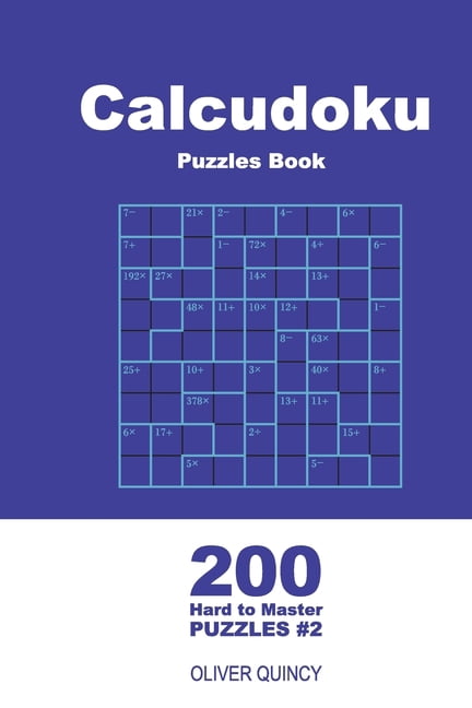 Calcudoku - Hard to Master Calcudoku Puzzles Book - 200 Hard to Master Puzzles 9x9 (Volume 2), Book 2, (Paperback)
