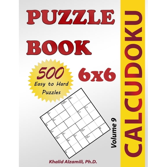 Puzzles Books Calcudoku Puzzle Book: 500 Easy to Hard (6x6) Puzzles, Book 9, (Paperback)