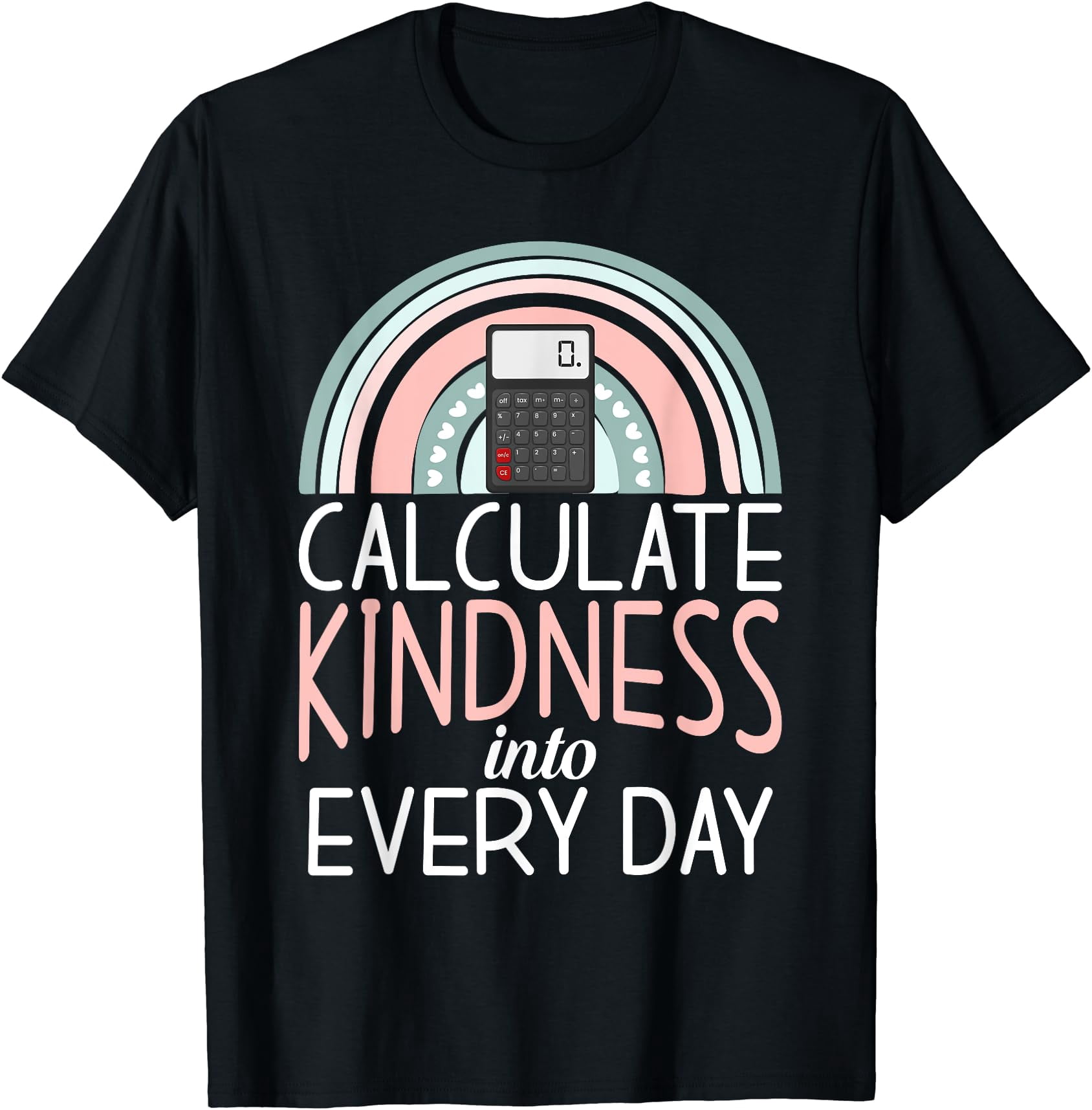 Calculate Kindness Into Every Day School Teaching Math T-Shirt ...