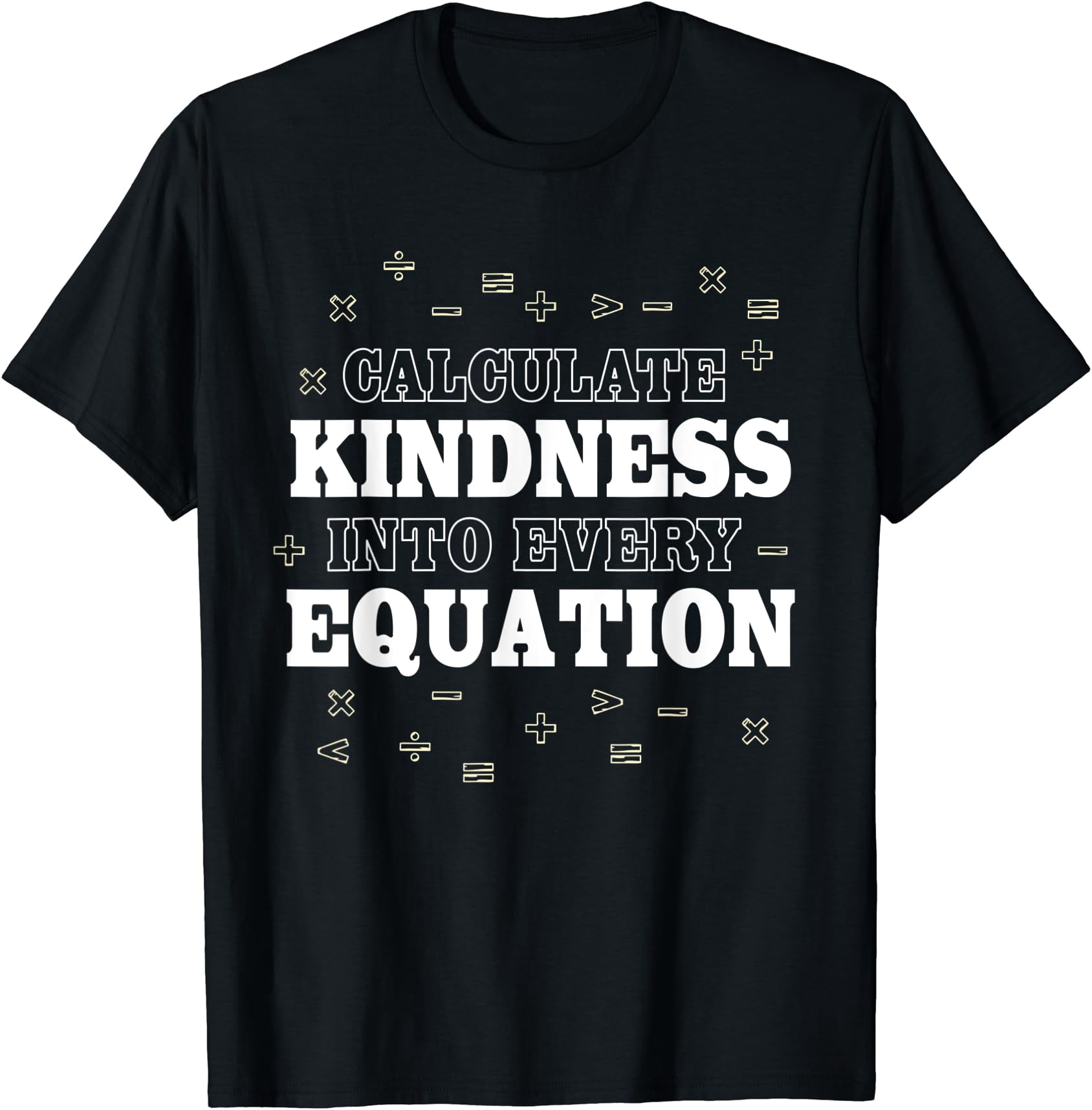 Calculate Kindness Into Every Equation Mathematics Math T-Shirt ...